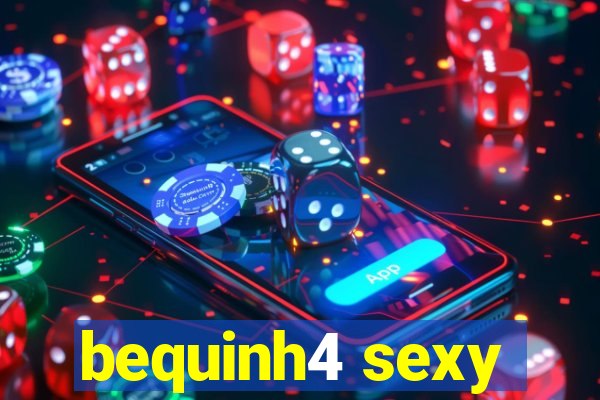 bequinh4 sexy